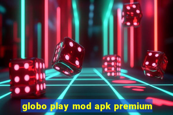 globo play mod apk premium